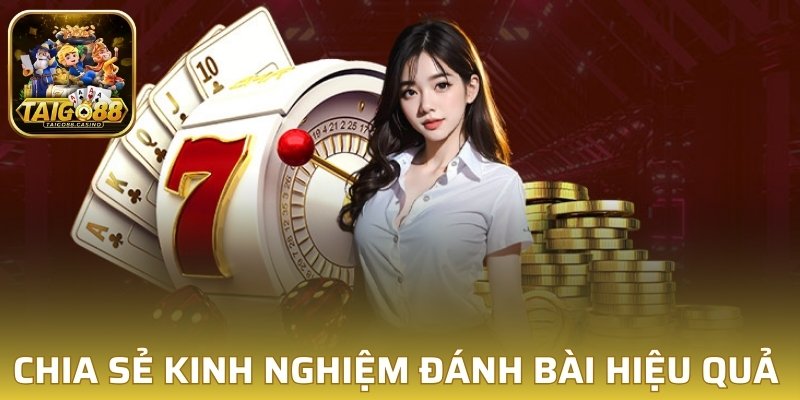 Chia sẻ kinh nghiệm đánh bài hiệu quả 