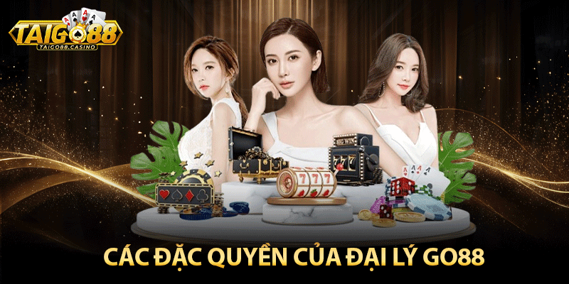 Các đặc quyền của đại lý Go88