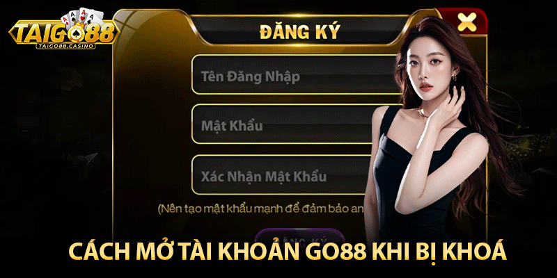 Cách mở tài khoản Go88 khi bị khoá