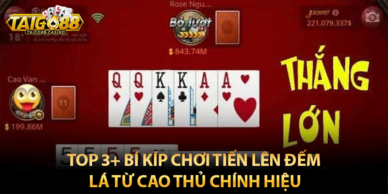 Top 3+ bí kíp chơi tiến lên đếm lá từ cao thủ chính hiệu