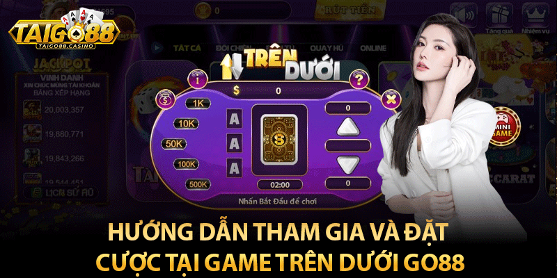 Hướng dẫn tham gia và đặt cược tại game trên dưới go88