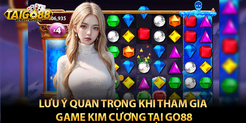 Lưu ý quan trọng khi tham gia game kim cương tại go88