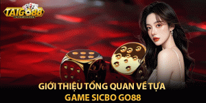 Giới thiệu tổng quan về tựa game sicbo go88