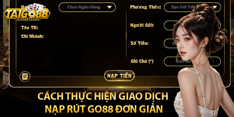 Cách thực hiện giao dịch nạp rút Go88 đơn giản