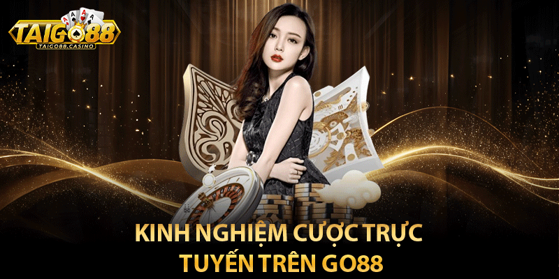 Kinh nghiệm cược trực tuyến trên Go88